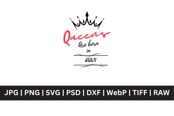 Crown Queens Are Born in July SVG: Graphics for T-Shirt Designs