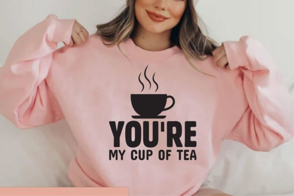YOU RE MY CUP of TEA Design: Graphics & T-Shirt Designs